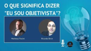o que significa dizer eu sou objetivista podcast objetivisimo brasil youtube thumbnail